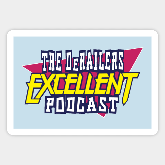 The DeRailers Excellent Podcast Magnet by TheDeRailersPodcast